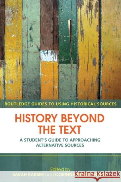 History Beyond the Text: A Student's Guide to Approaching Alternative Sources Barber, Sarah 9780415429627