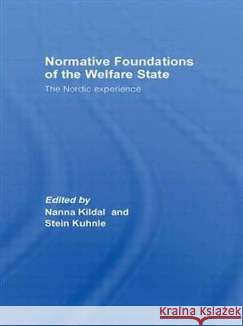 Normative Foundations of the Welfare State: The Nordic Experience Kildal, Nanna 9780415429764 Taylor & Francis