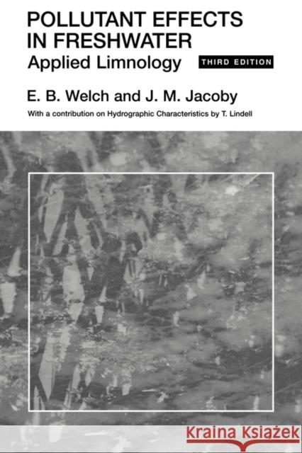 Pollutant Effects in Freshwater : Applied Limnology E. B. Welch J. M. Jacoby T. Lindell 9780415429900 Taylor & Francis Group