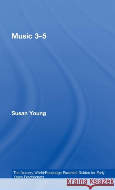 Music 3-5 Susan Young   9780415430562 Taylor & Francis