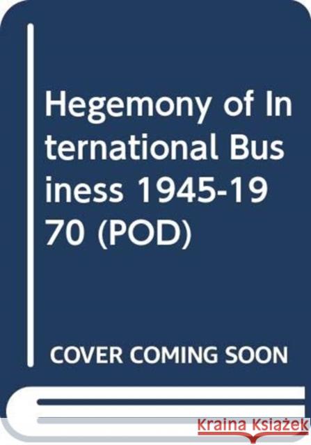 Hegemony of International Business 1945-1970 (POD) Mark Casson Mark Casson  9780415430609 Taylor & Francis