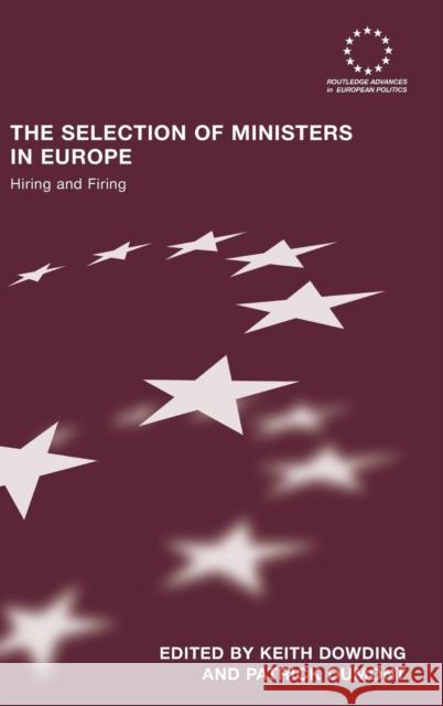 The Selection of Ministers in Europe: Hiring and Firing Dowding, Keith 9780415430814