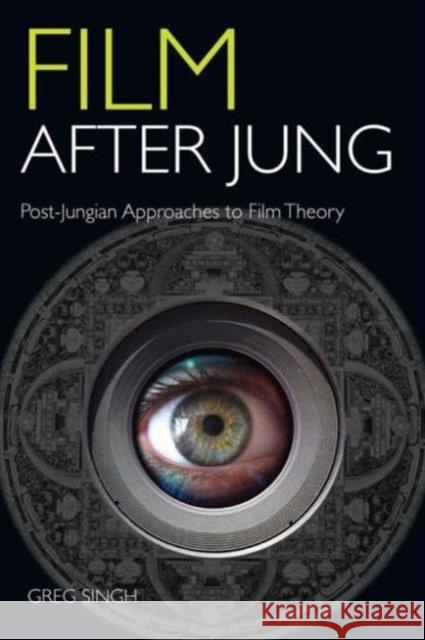 Film After Jung: Post-Jungian Approaches to Film Theory Singh, Greg 9780415430906 0