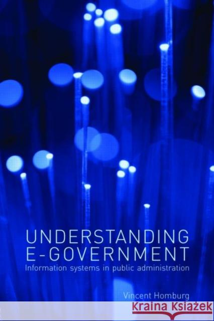 Understanding E-Government: Information Systems in Public Administration Homburg, Vincent 9780415430944