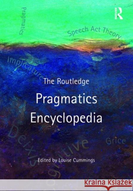 The Routledge Pragmatics Encyclopedia Louise Cummings   9780415430968 Taylor & Francis