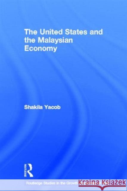 The United States and the Malaysian Economy Shakila Yacob 9780415431187 TAYLOR & FRANCIS LTD