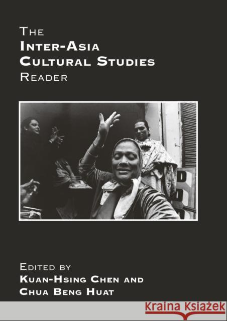 The Inter-Asia Cultural Studies Reader Kuan-Hsing Chen Chua Beng Huat 9780415431354 Routledge