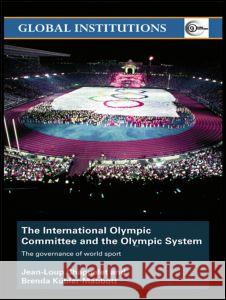 The International Olympic Committee and the Olympic System: The Governance of World Sport Chappelet, Jean-Loup 9780415431682