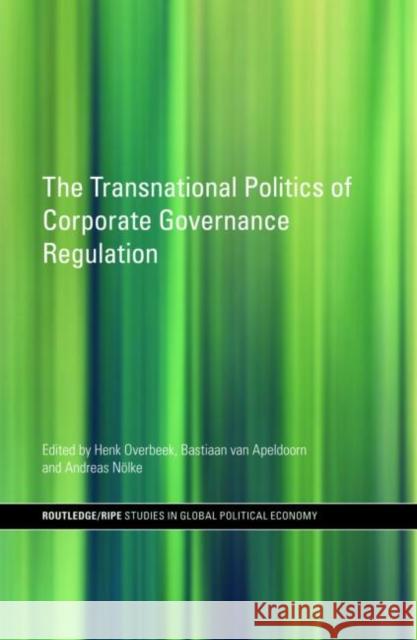 The Transnational Politics of Corporate Governance Regulation Overbeek/Apeldo                          Henk Overbeek 9780415431729 Routledge