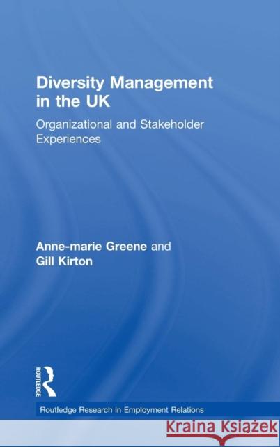 Diversity Management in the UK: Organizational and Stakeholder Experiences Greene, Anne-Marie 9780415431767 TAYLOR & FRANCIS LTD