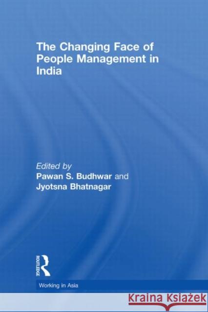 The Changing Face of People Management in India Pawan S. Budhwar Jyotsna Bhatnagar  9780415431866