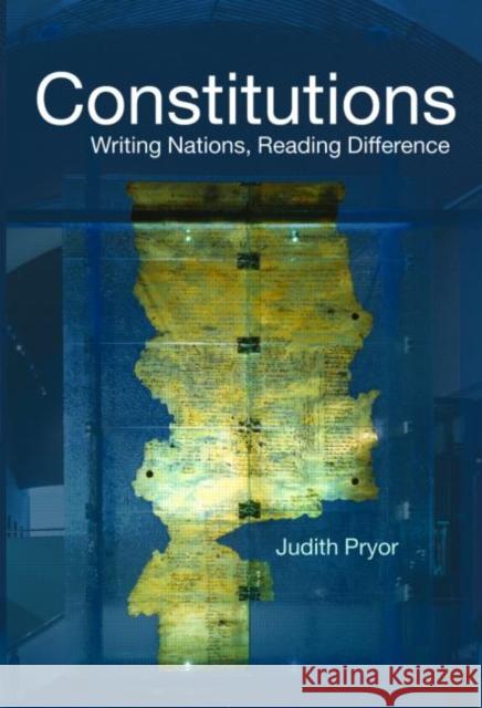 Constitutions: Writing Nations, Reading Difference Pryor, Judith 9780415431934 TAYLOR & FRANCIS LTD