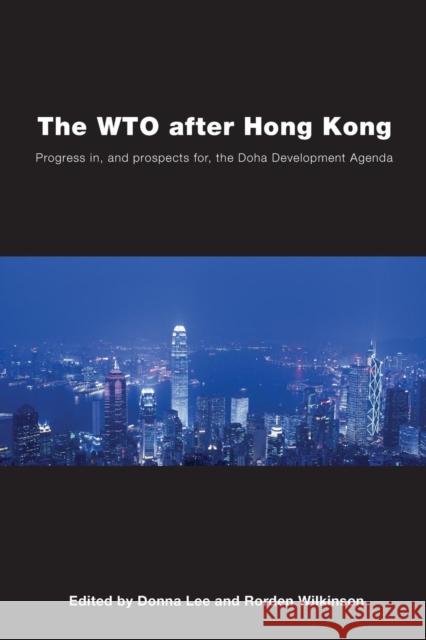 The WTO after Hong Kong: Progress in, and Prospects for, the Doha Development Agenda Lee, Donna 9780415432023 Routledge