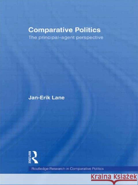Comparative Politics: The Principal-Agent Perspective Lane, Jan-Erik 9780415432061