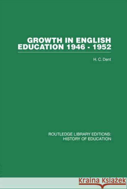 Growth in English Education : 1946-1952 H C Dent H C Dent  9780415432160 Taylor & Francis