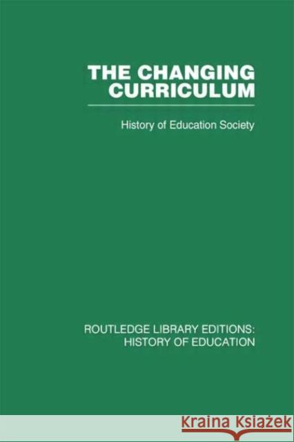 The Changing Curriculum History of Education Society History of Education Society  9780415432382 Taylor & Francis