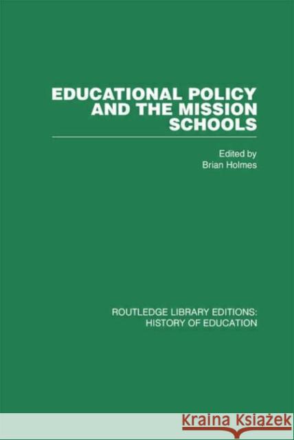 Educational Policy and the Mission Schools : Case Studies from the British Empire Brian Holmes Brian Holmes  9780415432474 Taylor & Francis