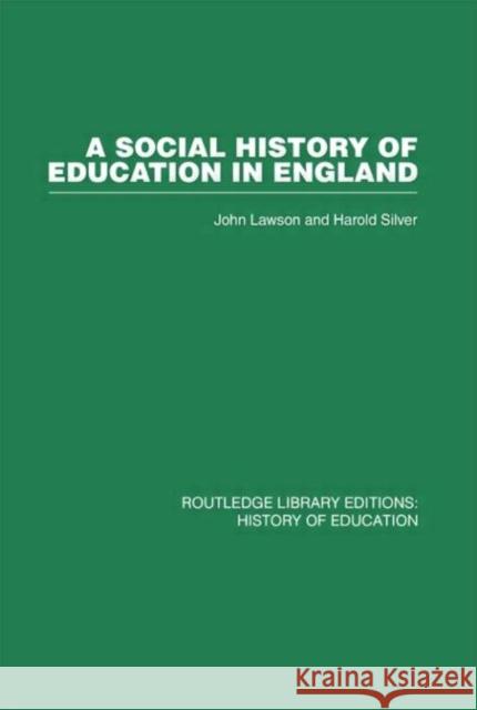 A Social History of Education in England John Lawson Harold Silver John Lawson 9780415432511 Taylor & Francis