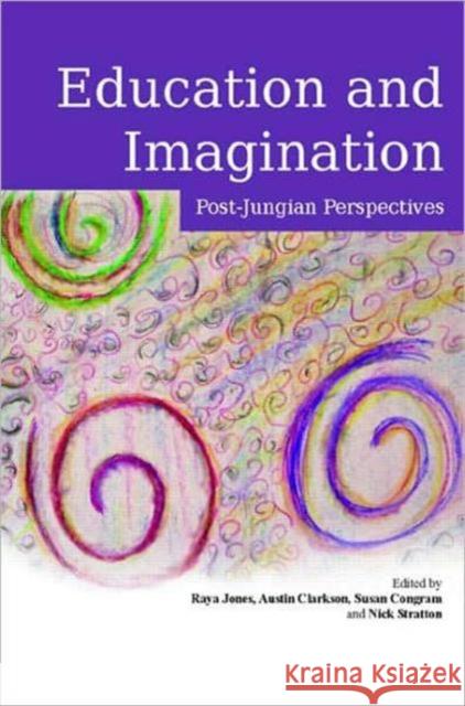 Education and Imagination: Post-Jungian Perspectives Jones, Raya 9780415432573