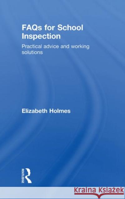 FAQs for School Inspection : Practical Advice and Working Solutions Elizabeth Holmes   9780415432634 Taylor & Francis