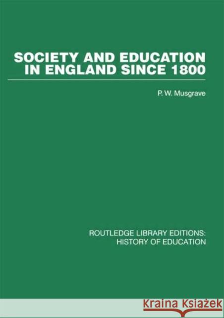 Society and Education in England Since 1800 P W Musgrave P W Musgrave  9780415432702 Taylor & Francis