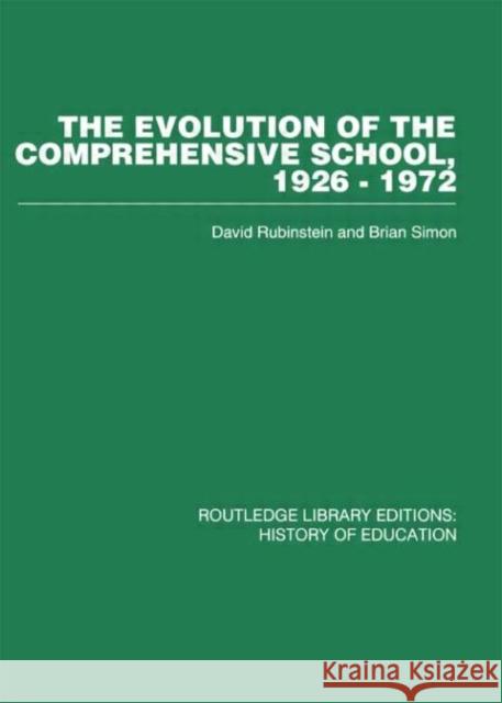 The Evolution of the Comprehensive School : 1926-1972 David  Rubinstein Brian Simon David  Rubinstein 9780415432788