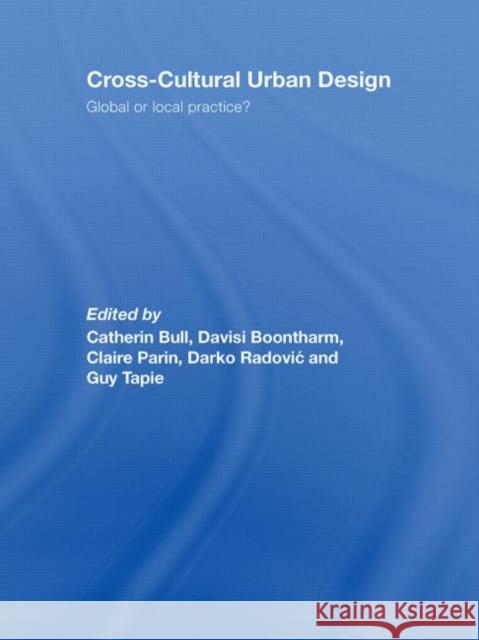 Cross-Cultural Urban Design: Global or Local Practice? Bull, Catherin 9780415432795 Routledge