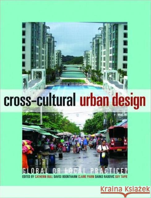 Cross-Cultural Urban Design : Global or Local Practice? Routledge 9780415432801 
