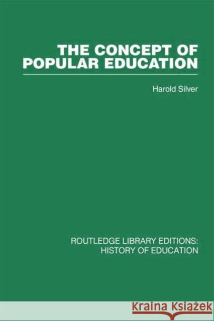 The Concept of Popular Education Harold Silver Harold Silver  9780415432856