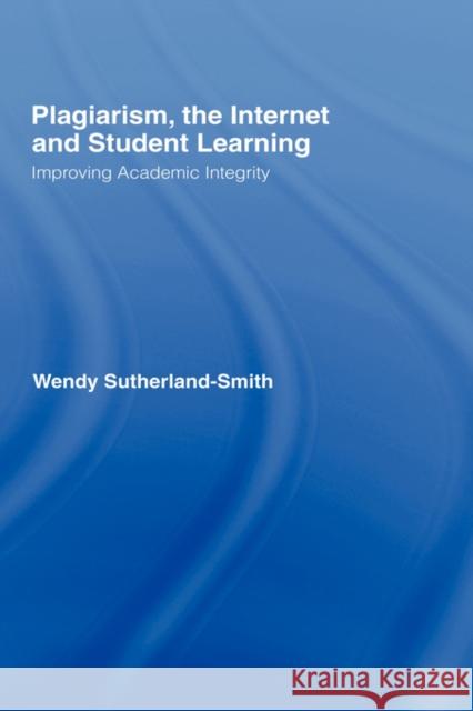 Plagiarism, the Internet, and Student Learning: Improving Academic Integrity Sutherland-Smith, Wendy 9780415432924