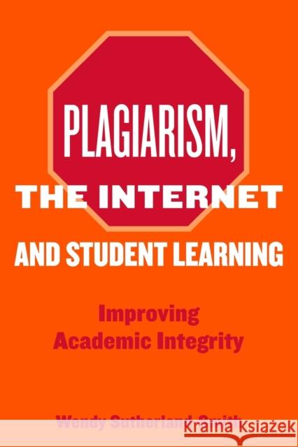 Plagiarism, the Internet, and Student Learning: Improving Academic Integrity Sutherland-Smith, Wendy 9780415432931