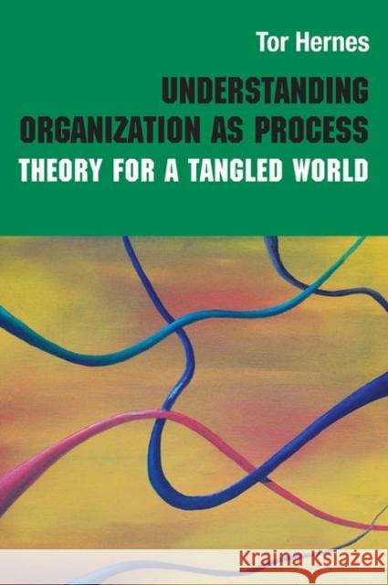 Understanding Organization as Process: Theory for a Tangled World Hernes, Tor 9780415433051