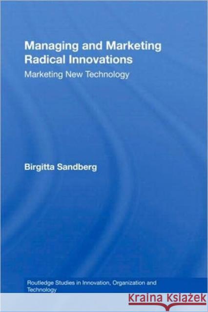 Managing and Marketing Radical Innovations: Marketing New Technology Sandberg, Birgitta 9780415433075 Taylor & Francis