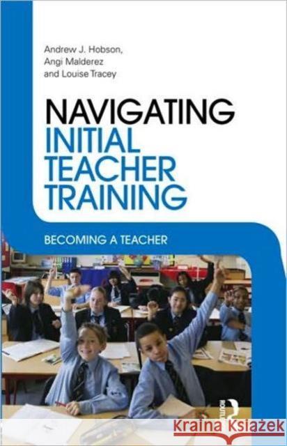 Navigating Initial Teacher Training: Becoming a Teacher Hobson, Andrew J. 9780415433341