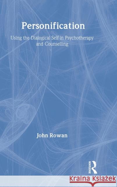 Personification: Using the Dialogical Self in Psychotherapy and Counselling Rowan, John 9780415433457 Taylor & Francis