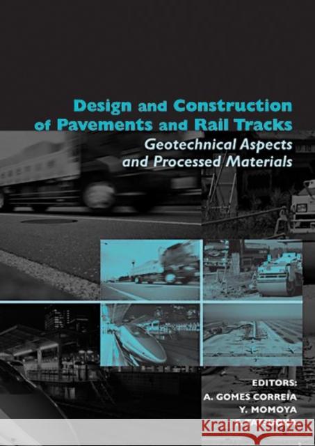 Design and Construction of Pavements and Rail Tracks : Geotechnical Aspects and Processed Materials Antonio Gome Yoshitsugu Momoya Fumio Tatsuoka 9780415433624 Taylor & Francis Group