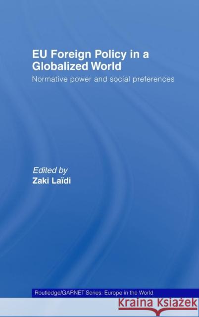 Eu Foreign Policy in a Globalized World: Normative Power and Social Preferences Laïdi, Zaki 9780415433631