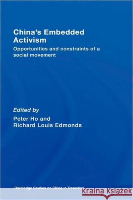 China's Embedded Activism: Opportunities and Constraints of a Social Movement Ho, Peter 9780415433747 Routledge
