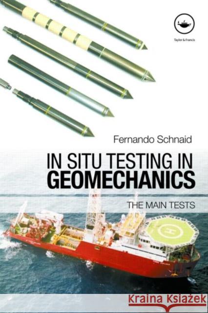 In Situ Testing in Geomechanics : The Main Tests Schnaid Fernand 9780415433860 