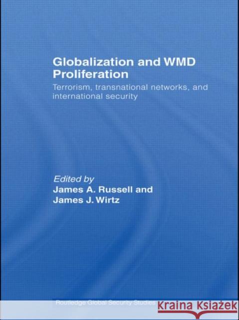 Globalization and WMD Proliferation: Terrorism, Transnational Networks and International Security Russell, James A. 9780415433945 TAYLOR & FRANCIS LTD