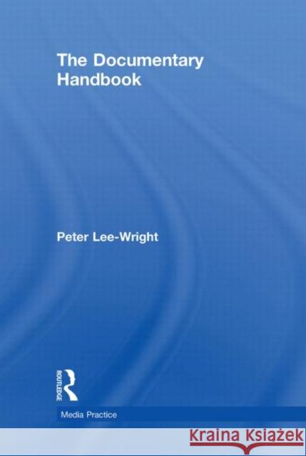 The Documentary Handbook Peter Lee-Wright   9780415434010 Taylor & Francis