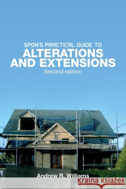 Spon's Practical Guide to Alterations & Extensions Williams Andrew                          Andrew Williams 9780415434263 Taylor & Francis Group