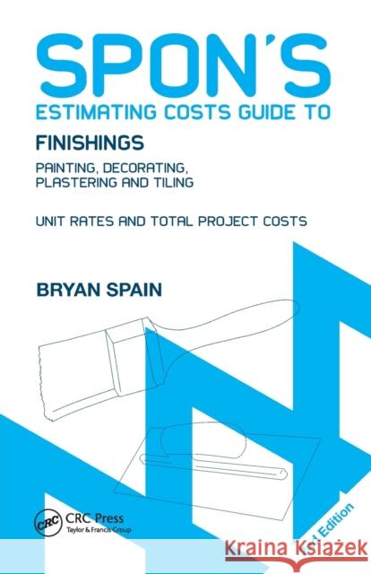 Spon's Estimating Costs Guide to Finishings: Painting, Decorating, Plastering and Tiling, Second Edition Spain, Bryan 9780415434430 0