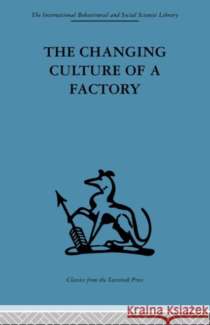 The Changing Culture of a Factory Elliott Jaques 9780415434553