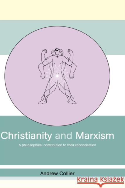 Christianity and Marxism: A Philosophical Contribution to Their Reconciliation Collier, Andrew 9780415434560