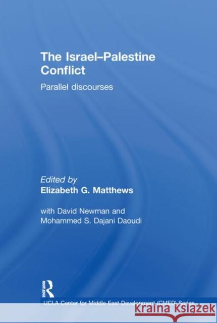 The Israel-Palestine Conflict: Parallel Discourses Matthews, Elizabeth 9780415434782