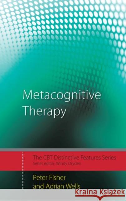 Metacognitive Therapy: Distinctive Features Fisher, Peter 9780415434980