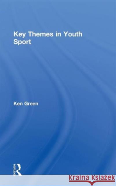 Key Themes in Youth Sport Ken Green   9780415435390 Taylor & Francis