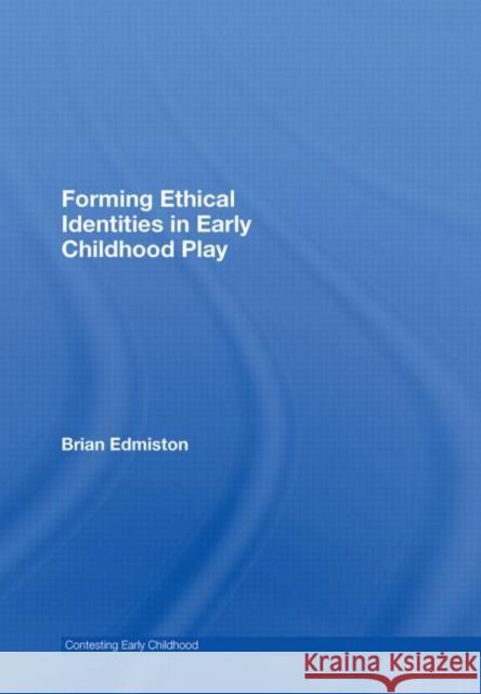 Forming Ethical Identities in Early Childhood Play Brian Edmiston Brian Edmiston  9780415435475