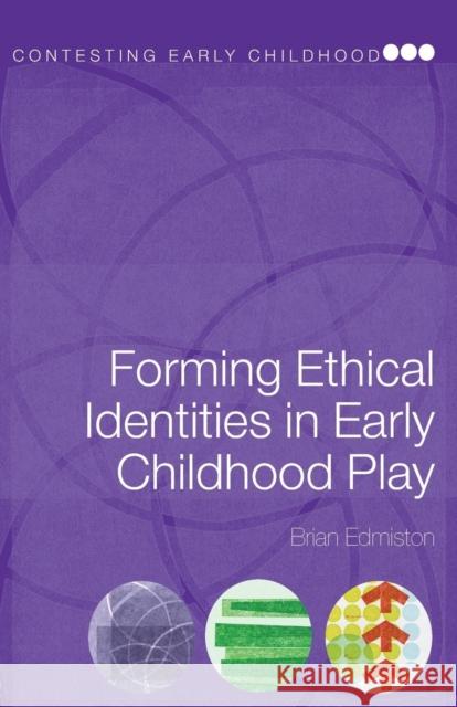 Forming Ethical Identities in Early Childhood Play Brian Edmiston 9780415435482